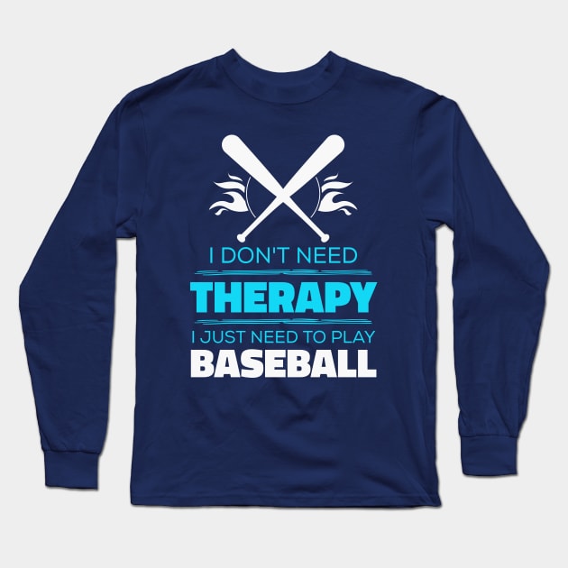 I Don't Need Therapy, I Just Need To Play Baseball - Baseball Funny Long Sleeve T-Shirt by Kcaand